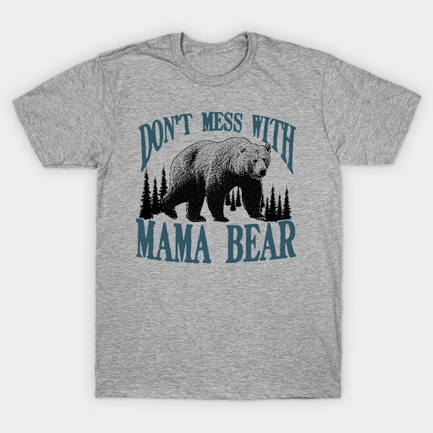 Don't Mess with Mama Bear Funny Family Matching Mom T-Shirt by CreativeSalek